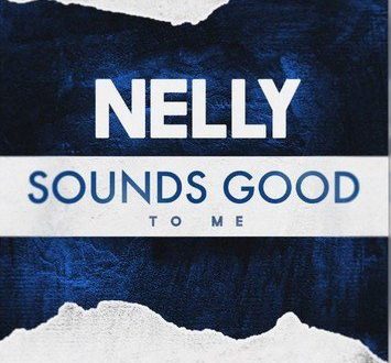 Nelly Sounds Good To Me