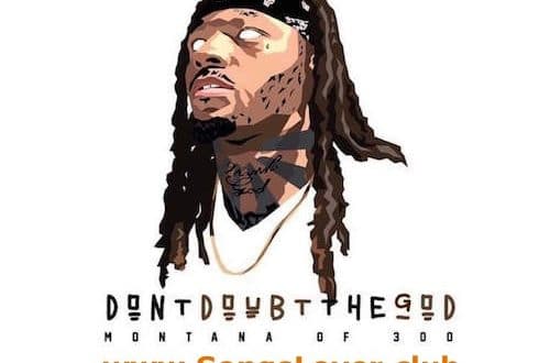 Montana Of 300 Dont Doubt The God