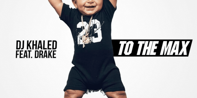 DJ Khaled Ft. Drake To The Max