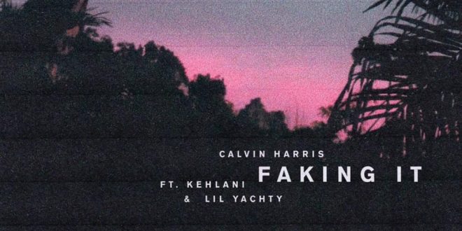 Calvin Harris Faking It feat. Kehlani and Lil Yachty Radio Edit