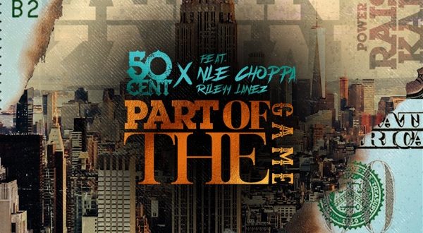 50 Cent Part Of The Game feat. NLE Choppa Rileyy Lanez