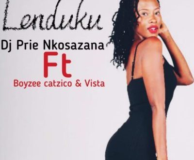 DJ Prie Nkosazana Lenduku ft Boyzee Vista DJ Catzico