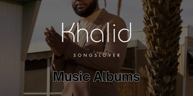 Khalid Music Albums