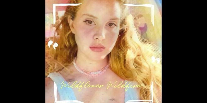 Lana Del Rey ss Wildflower Wildfire