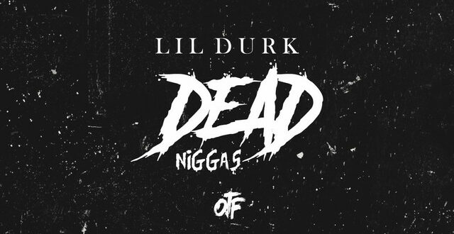 Lil Durk – Dead Niggas
