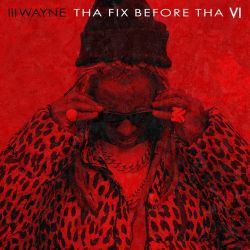 Lil Wayne - Tha Fix Before Tha VI
