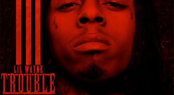 Lil Wayne - Trouble