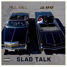 Paul Wall Lil Keke Slab Talk