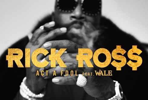 Rick Ross Act a Fool feat. Wale