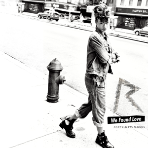 Rihanna Ft. Calvin Harris We Found Love