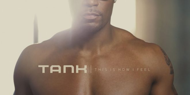 Tank This Is How I Feel