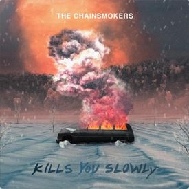 The Chainsmokers Kills You Slowly