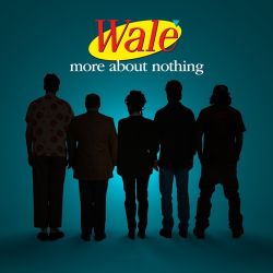 Wale More About Nothing